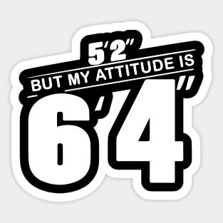 5’2 But My Attitude Shirt - Funny Women Sticker